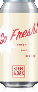 SO FRESH! FRESH HOP BLONDE - Steel & Oak Fresh Hop Beer